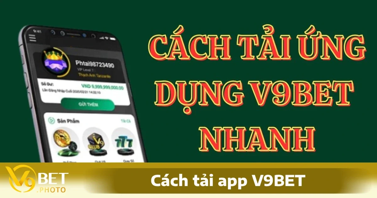 Hướng dẫn tải app V9BET188 cho Android và iOS không bị chặn